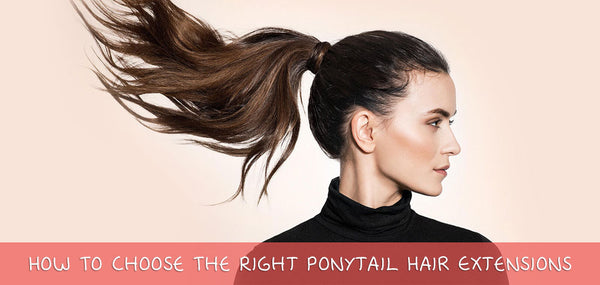 How To Choose The Right Ponytail Hair Extensions | AmazingBeautyHair