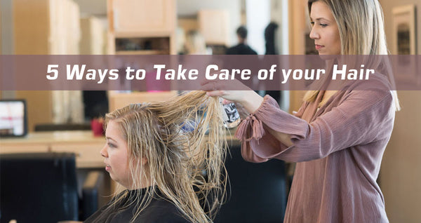 how can we take good care of your hair